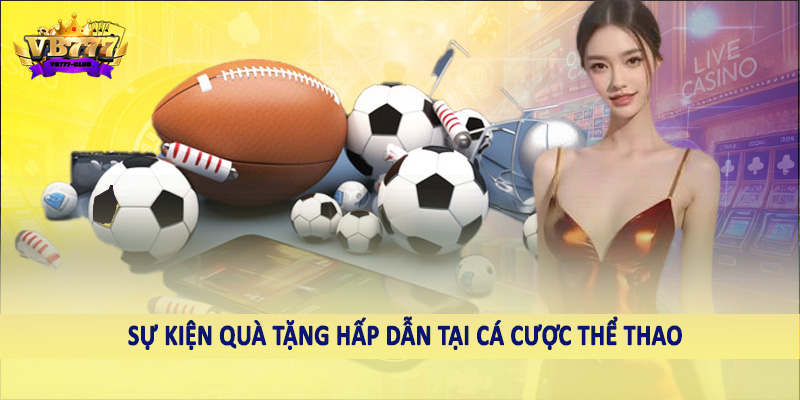 Thể Thao 41 Sự kiện quà tặng hấp dẫn tại cá cược thể thao