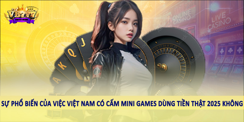 Giải Đáp Việt Nam Có Cấm Mini Games Dùng Tiền Thật 2025 Không? 2 Sự phổ biến của việc Việt Nam có cấm mini games dùng tiền thật 2025 không