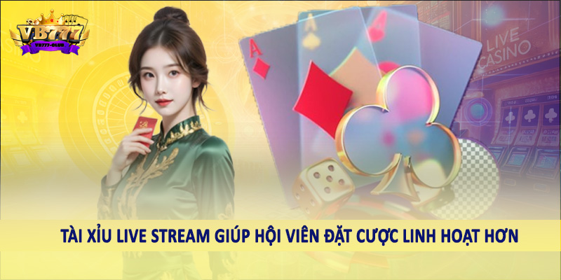 Tài Xỉu Live Stream - Sản Phẩm Giải Trí Chất Lượng 2025 5 Tài xỉu live stream giúp hội viên đặt cược linh hoạt hơn