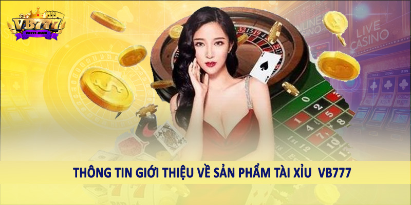 Tài Xỉu Live Stream - Sản Phẩm Giải Trí Chất Lượng 2025 1 Thông tin giới thiệu về sản phẩm tài xỉu VB777