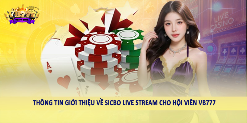 Sicbo Live Stream - Xu Hướng Giải Trí Thú Vị Tại VB777 1 Thông tin giới thiệu về sicbo live stream cho hội viên VB777