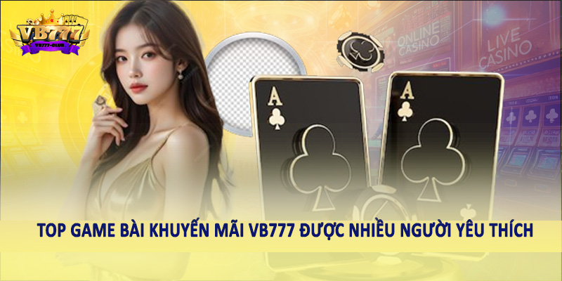 Khuyến Mãi 38 Top game bài khuyến mãi VB777 được nhiều người yêu thích