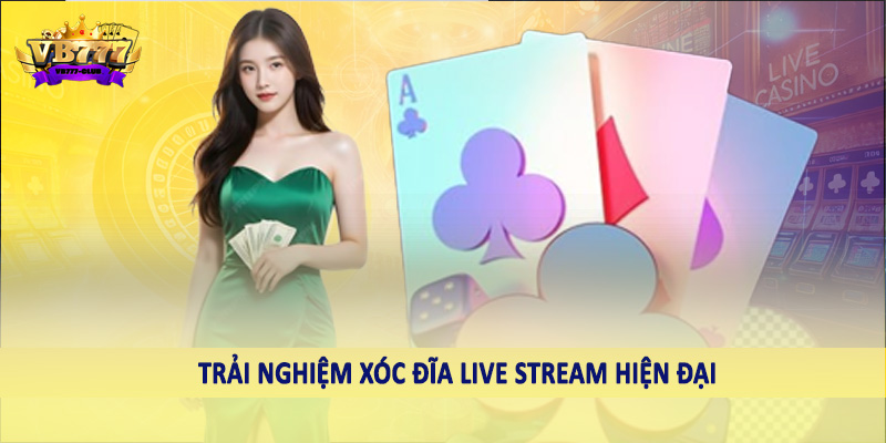 Xóc Đĩa Live Stream VB777 - Sản Phẩm Cá Cược Chất Lượng 2025 4 Trải nghiệm xóc đĩa live stream hiện đại