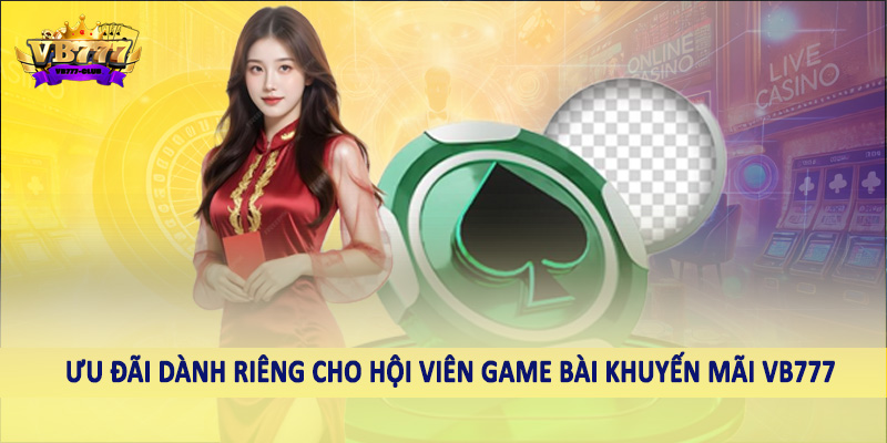 Khuyến Mãi 41 Ưu đãi dành riêng cho hội viên game bài khuyến mãi VB777