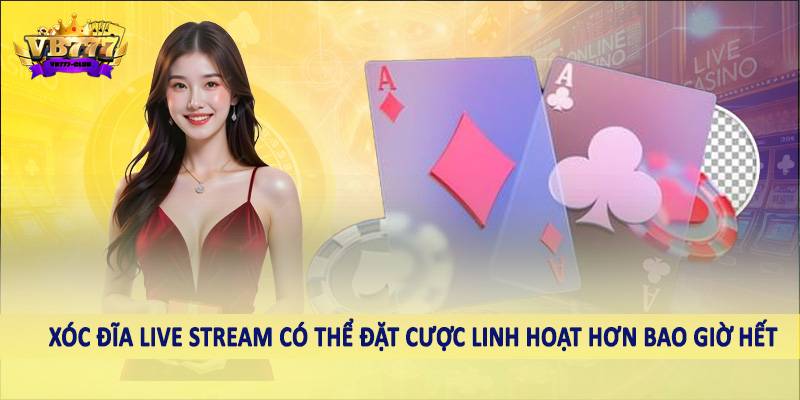 Xóc Đĩa Live Stream VB777 - Sản Phẩm Cá Cược Chất Lượng 2025 5 Xóc đĩa live stream có thể đặt cược linh hoạt hơn bao giờ hết
