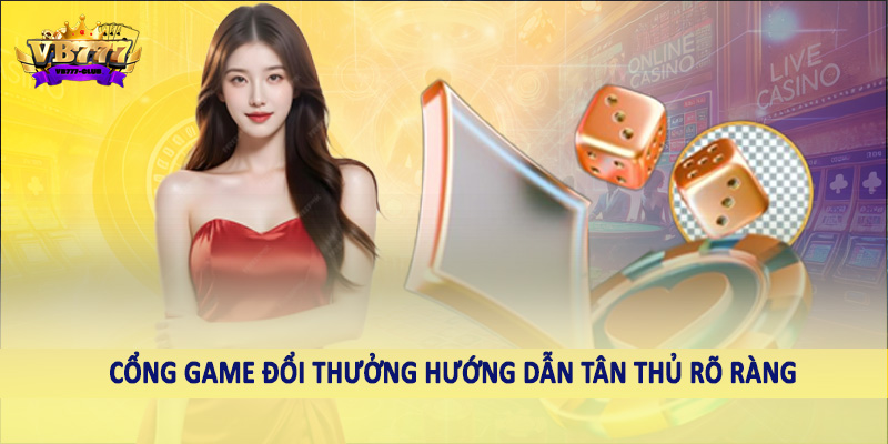 Cổng Game Đổi Thưởng VB777 40 Cổng game đổi thưởng hướng dẫn tân thủ rõ ràng