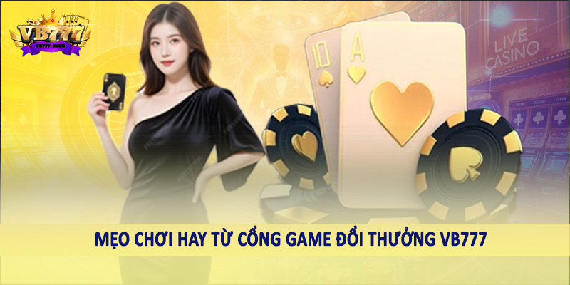 Cổng Game Đổi Thưởng VB777 41 Mẹo chơi hay từ cổng game đổi thưởng VB777