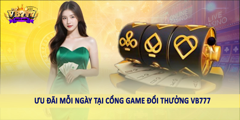 Cổng Game Đổi Thưởng VB777 42 Ưu đãi mỗi ngày tại cổng game đổi thưởng VB777